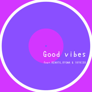 Listen to Good vibes(feat. RENATO, RYOMA & SKYKIDD) song with lyrics from Qlama