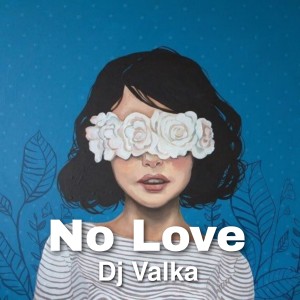 No Love dari Dj Valka