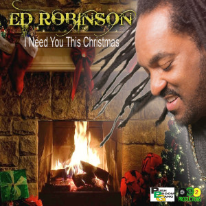 收听Ed Robinson的I Need You This Christmas歌词歌曲