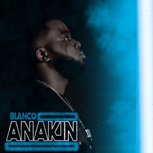 ดาวน์โหลดและฟังเพลง Anakin พร้อมเนื้อเพลงจาก Blanco