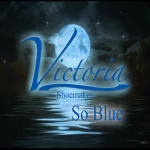 Listen to So Blue song with lyrics from Victoria Shoemaker