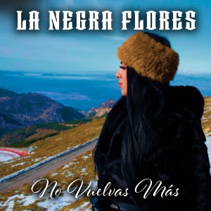 Listen to No Vuelvas Más song with lyrics from La Negra Flores
