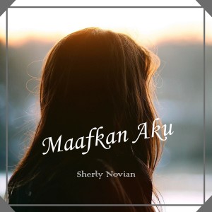 Dengarkan Maafkan Aku lagu dari Sherly Novian dengan lirik