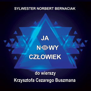 Sylwester Norbert Bernaciak的專輯Ja Nowy Człowiek (do wierszy Krzysztofa Cezarego Buszmana)
