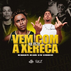 DJ MENOR RZS OFICIAL的專輯Vem Com A Xereca Na Reta (Explicit)