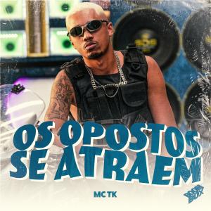 收聽Mc TK的Os Opostos Se Atraem歌詞歌曲