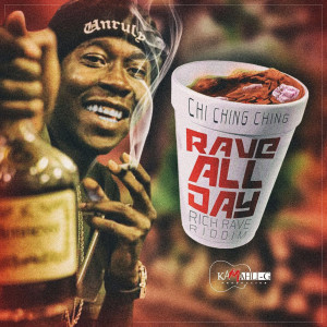 Listen to Rave All Day (Rich Rave Riddim) (Explicit) song with lyrics from Chi Ching Ching