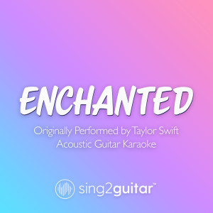 Listen to Enchanted (Originally Performed by Taylor Swift) (Acoustic Guitar Karaoke) song with lyrics from Sing2Guitar