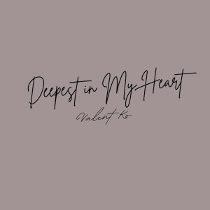 Valent Ko的專輯Deepest in My Heart