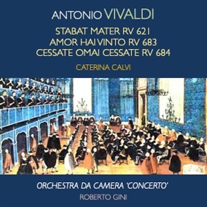 Album Vivaldi: Stabat Mater, RV 621 - Amor hai vinto, RV 683 - Cessate omai cessate, RV 684 from Caterina Calvi