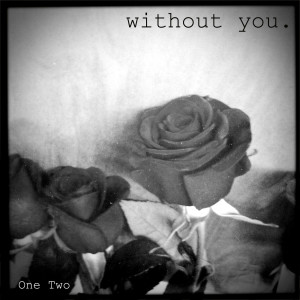 Listen to Without You (Acoustic Version) song with lyrics from One Two
