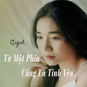 ดาวน์โหลดและฟังเพลง Từ Một Phía Cũng Là Tình Yêu พร้อมเนื้อเพลงจาก Quỳnh