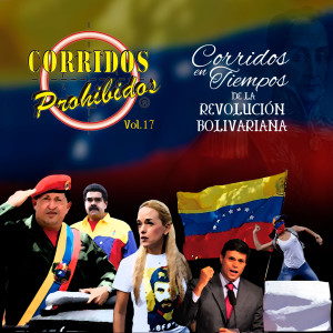 Album Corridos Prohibidos: Corridos en tiempos de la Revolución Bolivariana, Vol.17 from 