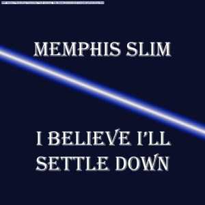 收聽Memphis Slim的I Believe I'll Settle Down歌詞歌曲