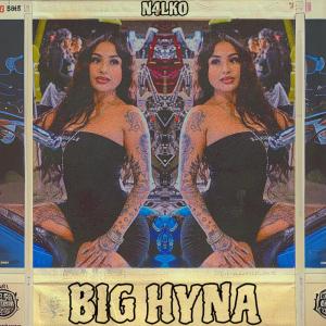 ดาวน์โหลดและฟังเพลง BIG HYNA (Explicit) พร้อมเนื้อเพลงจาก N4LKO