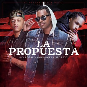 Listen to La Propuesta  (feat. Amennazy, Secreto, Gio Rosse) song with lyrics from DJ Nelson