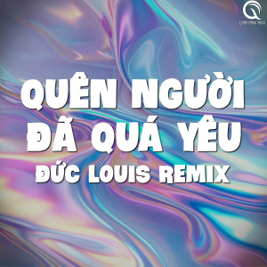 收聽Qinn Media的Quên Người Đã Quá Yêu (Đức Louis Remix)歌詞歌曲