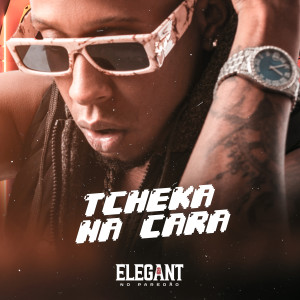 Elegant no Paredão的專輯Tcheka na Cara (Explicit)