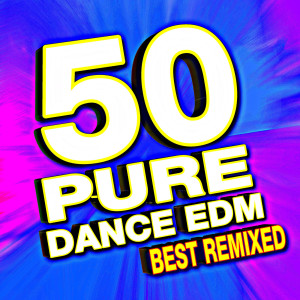 Album 50 Pure Dance Edm Best Remixed oleh Remixed Factory