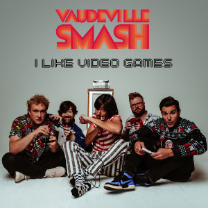 Album I Like Video Games from Vaudeville Smash