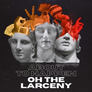 收聽Oh The Larceny的About to Happen歌詞歌曲
