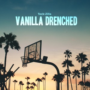 收聽Teck-Zilla的Vanilla Drenched歌詞歌曲