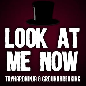 收聽TryHardNinja的Look at Me Now歌詞歌曲