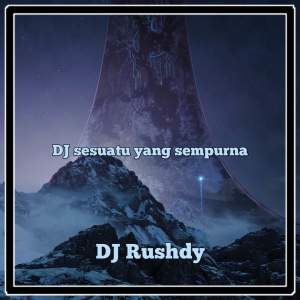 Dengarkan DJ Sesuatu Yang Sempurna lagu dari DJ Rushdy dengan lirik