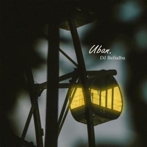 Listen to Uban song with lyrics from DJ Belialba