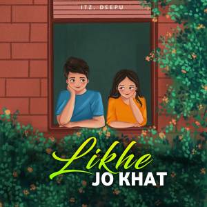 Listen to Likhe Jo khat song with lyrics from Itz Deepu