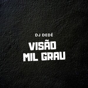 Listen to Visão Mil Grau song with lyrics from DJ Dede
