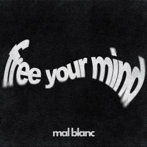 收聽Mal Blanc的FREE YOUR MIND (Radio Edit)歌詞歌曲