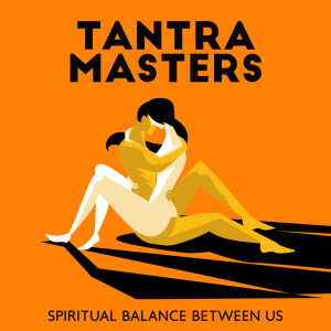 Tantra Yoga Masters的專輯Tantra Masters (Spiritual Balance Between Us, Tantric Sex, Sexual Ambient Music, Root Chakra, Tantra Meditation, New Sexual Feelings)