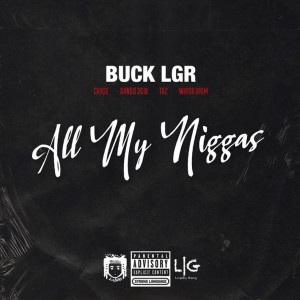 Buck LGR的专辑All My Niggas (Explicit)