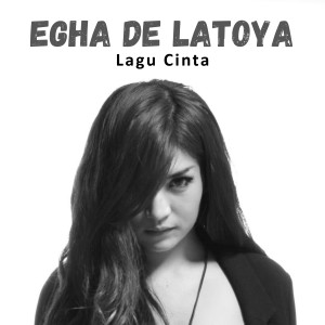 ดาวน์โหลดและฟังเพลง Lagu Cinta พร้อมเนื้อเพลงจาก Egha De Latoya