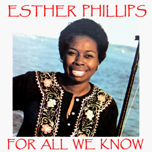 ดาวน์โหลดและฟังเพลง For All We Know พร้อมเนื้อเพลงจาก Esther Phillips