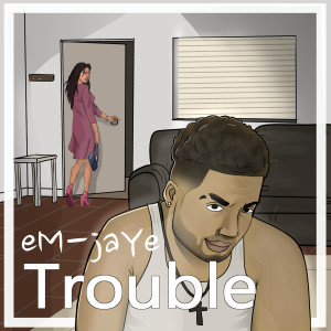 Listen to Trouble (Explicit) song with lyrics from eM-jaYe