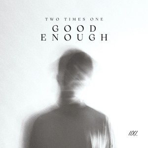 收聽Two Times One的Good Enough歌詞歌曲