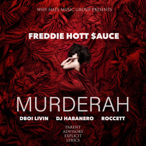 Freddie Hott Sauce的專輯Murderah (feat. Dboi Livin, Dj Habanero & Roccett)