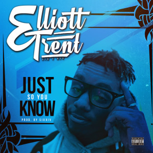 收聽Elliott Trent的Just so You Know (Explicit)歌詞歌曲