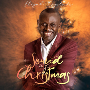 收听Elijah Oyelade的Sound of Christmas歌词歌曲