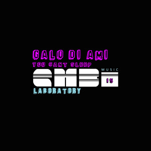 Dengarkan You Can´t sleep lagu dari Galo Di Ami dengan lirik