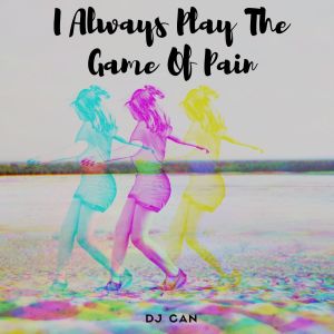 อัลบัม I Always Play The Game Of Pain ศิลปิน DJ Can