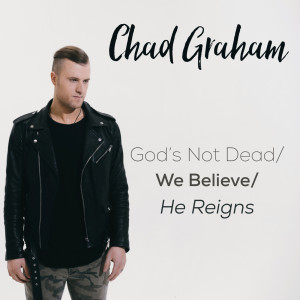 Album God's Not Dead / We Believe / He Reigns oleh Chad Graham