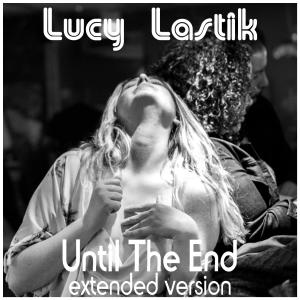 收聽Lucy Lastik的Until The End (Extended Version)歌詞歌曲