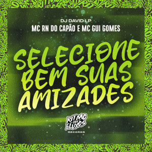 Album Selecione Bem Suas Amizades (Explicit) oleh MC RN do Capão