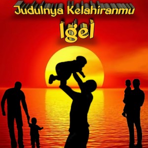 Dengarkan Judulnya Kelahiranmu lagu dari Igel dengan lirik