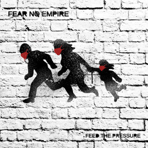 อัลบัม Feed the Pressure (Explicit) ศิลปิน Fear No Empire