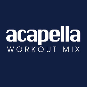 收聽Power Music Workout的Acapella (Workout Extended Remix)歌詞歌曲