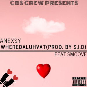 Listen to Wheredaluhvat (Explicit) song with lyrics from Anexsy